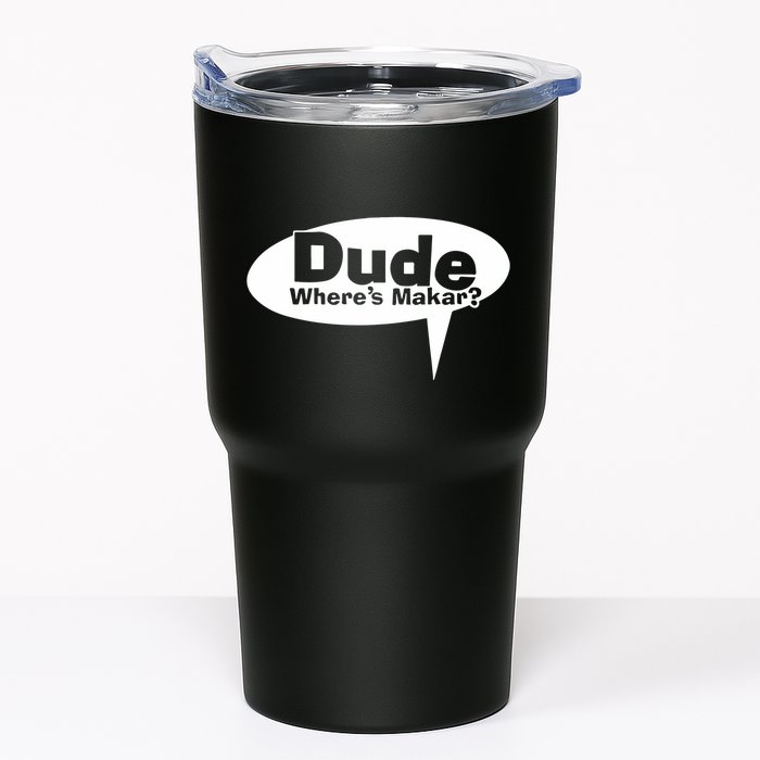 Dude WhereS Makar Tumbler