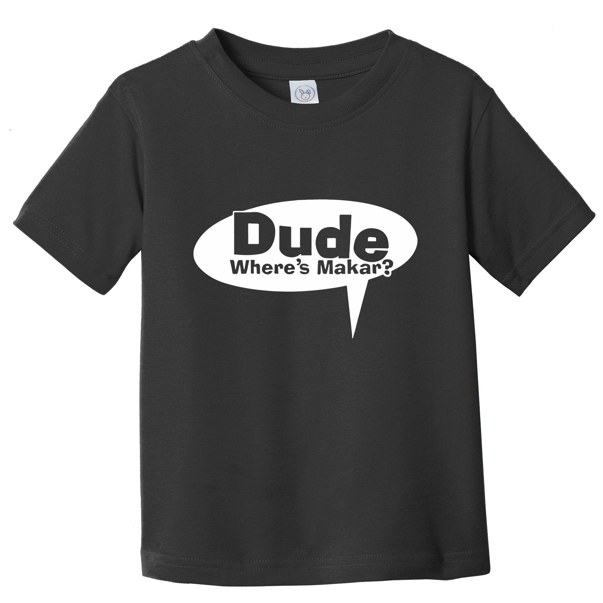 Dude WhereS Makar Toddler T-Shirt
