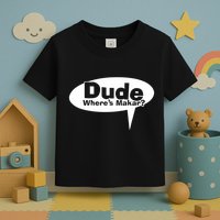 Dude WhereS Makar Toddler T-Shirt