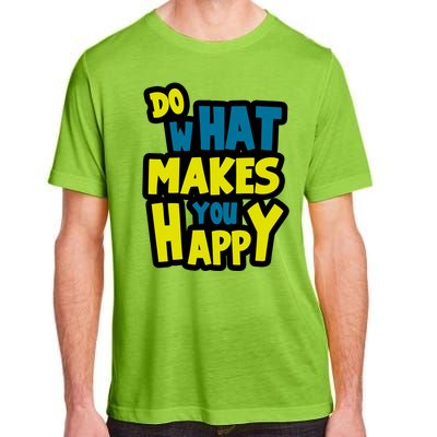 Do What Makes You Happy Postive Quote Adult ChromaSoft Performance T-Shirt