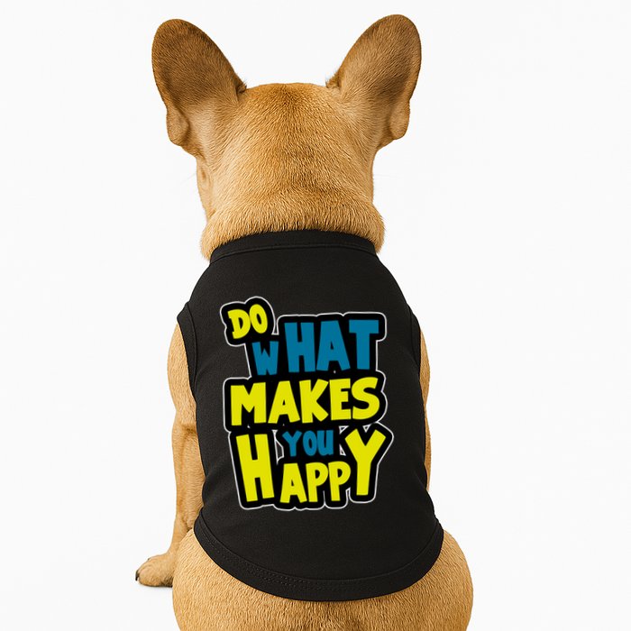 Do What Makes You Happy Postive Quote Doggie Tank
