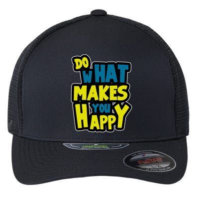 Do What Makes You Happy Postive Quote Flexfit Unipanel Trucker Cap