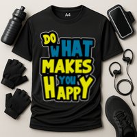 Do What Makes You Happy Postive Quote Performance Shirt