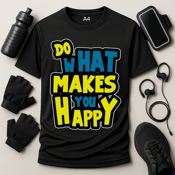 Do What Makes You Happy Postive Quote Performance Shirt