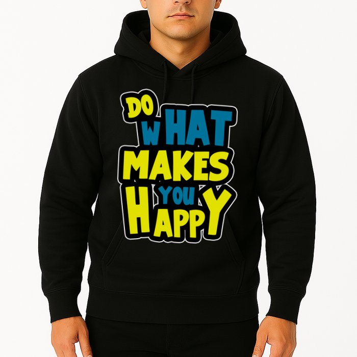 Do What Makes You Happy Postive Quote Hoodie