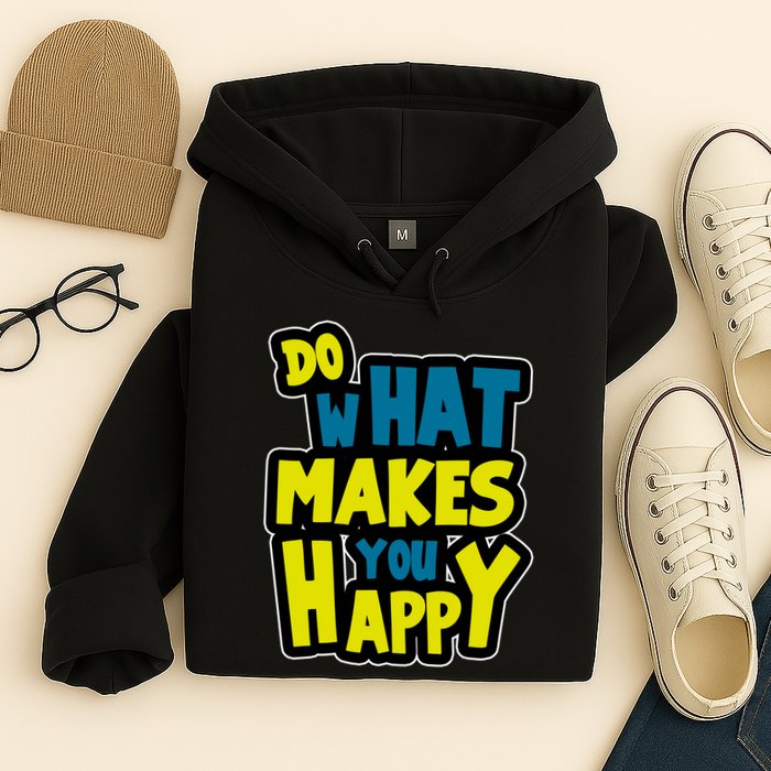 Do What Makes You Happy Postive Quote Hoodie