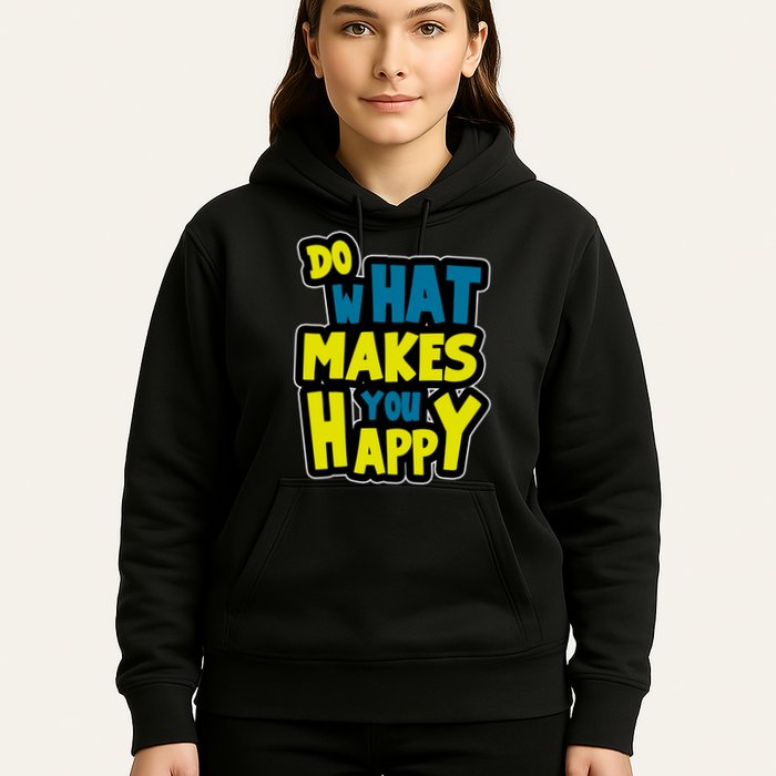 Do What Makes You Happy Postive Quote Hoodie