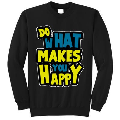 Do What Makes You Happy Postive Quote Sweatshirt