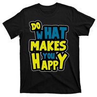 Do What Makes You Happy Postive Quote T-Shirt