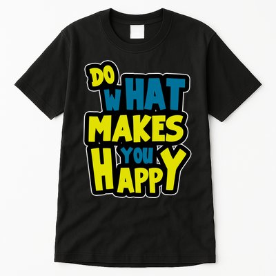 Do What Makes You Happy Postive Quote Tall T-Shirt