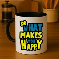 Do What Makes You Happy Postive Quote Mug