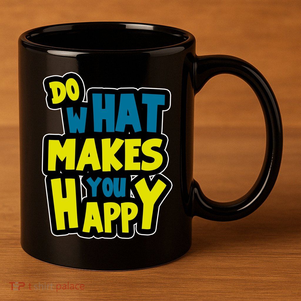 Do What Makes You Happy Postive Quote 11oz C Handle Ceramic Mug