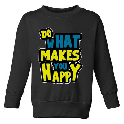 Do What Makes You Happy Postive Quote Toddler Sweatshirt