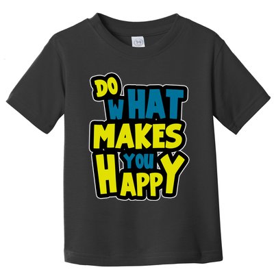 Do What Makes You Happy Postive Quote Toddler T-Shirt