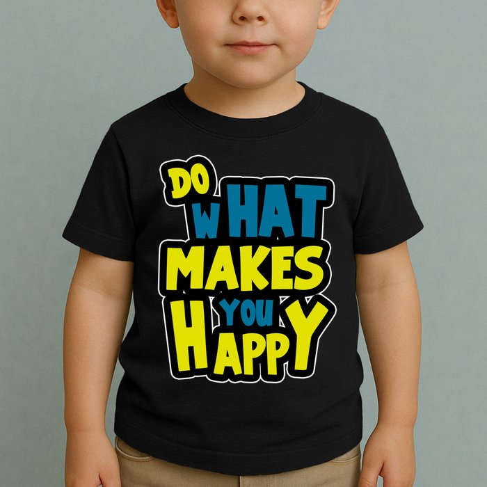 Do What Makes You Happy Postive Quote Toddler T-Shirt