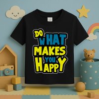 Do What Makes You Happy Postive Quote Toddler T-Shirt