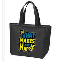 Do What Makes You Happy Postive Quote Zip Tote Bag