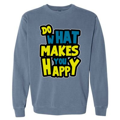 Do What Makes You Happy Postive Quote Garment-Dyed Sweatshirt