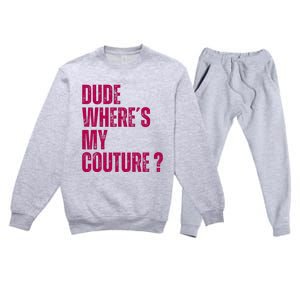 Dude WhereS My Couture Funny Couture Premium Crewneck Sweatsuit Set