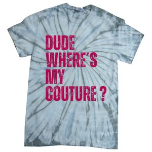 Dude WhereS My Couture Funny Couture Tie-Dye T-Shirt