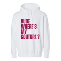 Dude WhereS My Couture Funny Couture Garment-Dyed Fleece Hoodie