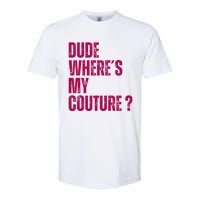 Dude WhereS My Couture Funny Couture Softstyle CVC T-Shirt