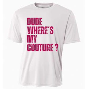 Dude WhereS My Couture Funny Couture Cooling Performance Crew T-Shirt