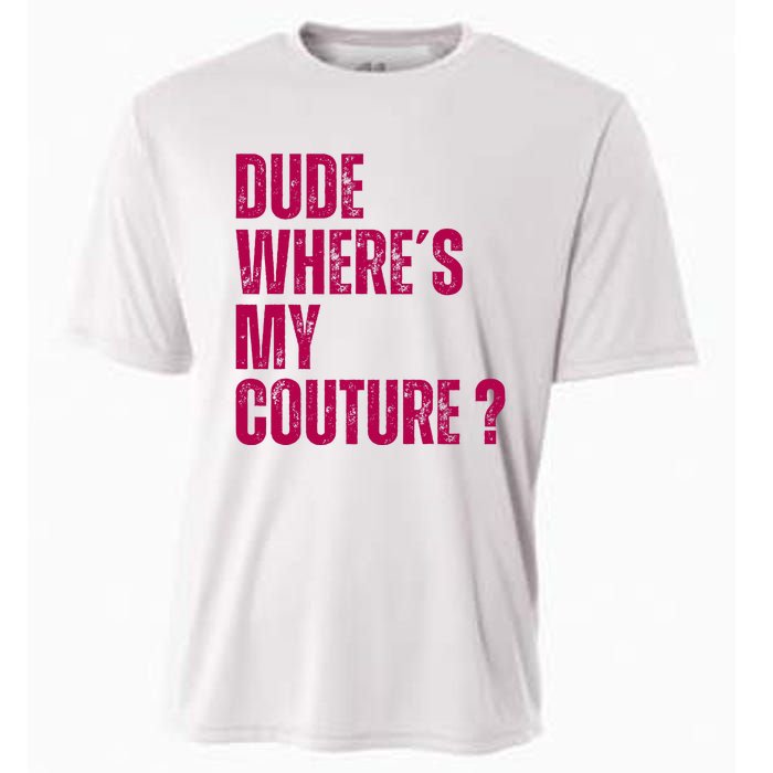 Dude WhereS My Couture Funny Couture Cooling Performance Crew T-Shirt