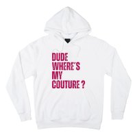 Dude WhereS My Couture Funny Couture Hoodie