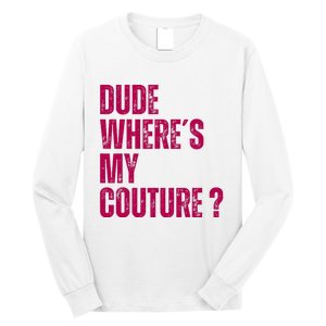 Dude WhereS My Couture Funny Couture Long Sleeve Shirt