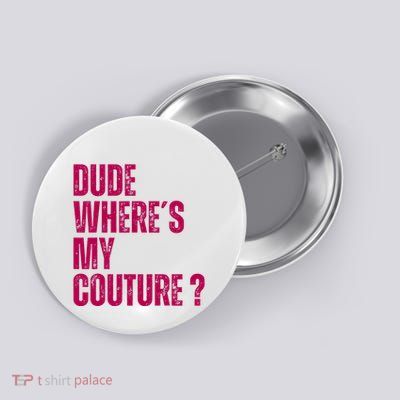 Dude WhereS My Couture Funny Couture Button