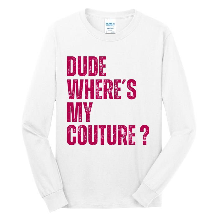 Dude WhereS My Couture Funny Couture Tall Long Sleeve T-Shirt