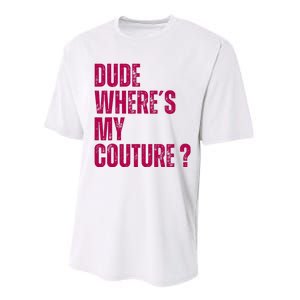 Dude WhereS My Couture Funny Couture Performance Sprint T-Shirt