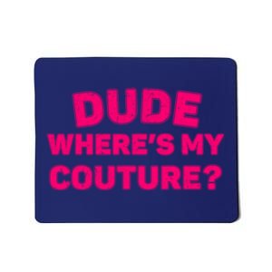 Dude WhereS My Couture Funny Saying Purple Dude Costume Mousepad