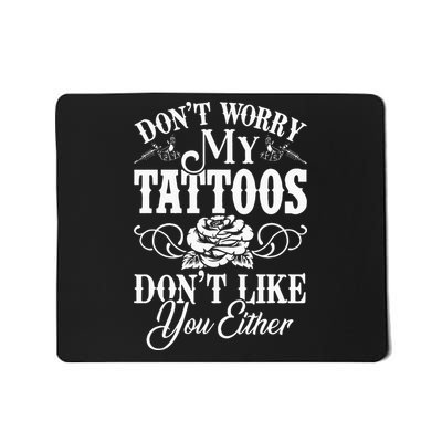 Dont Worry My Tattoos Dont Like You Either Funny Tattoo Mousepad