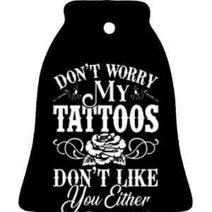 Dont Worry My Tattoos Dont Like You Either Funny Tattoo Ceramic Bell Ornament