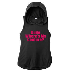 Dude WhereS My Couture Sarcastic Funny Saying Ladies PosiCharge Tri-Blend Wicking Draft Hoodie Tank