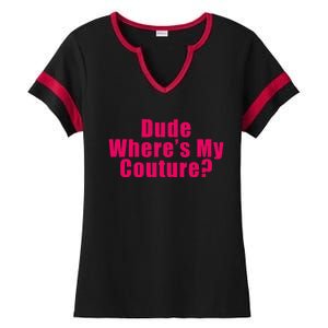 Dude WhereS My Couture Sarcastic Funny Saying Ladies Halftime Notch Neck Tee