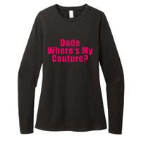 Dude WhereS My Couture Sarcastic Funny Saying Womens CVC Long Sleeve Shirt