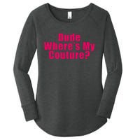 Dude WhereS My Couture Sarcastic Funny Saying Women's Perfect Tri Tunic Long Sleeve Shirt