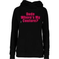 Dude WhereS My Couture Sarcastic Funny Saying Womens Funnel Neck Pullover Hood