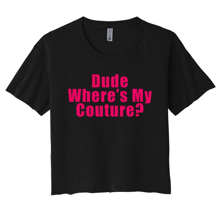 Dude WhereS My Couture Sarcastic Funny Saying Women's Crop Top Tee