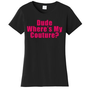 Dude WhereS My Couture Sarcastic Funny Saying Women's T-Shirt