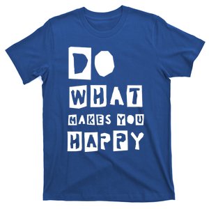 Do What Make You Happy Gratitude Inspirational Gift T-Shirt