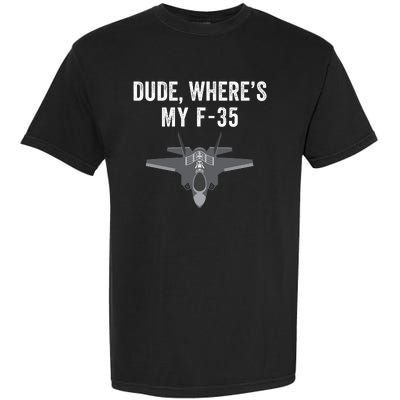 Dude Where’s My F35? Funny Missing F35 Meme Lost Gun Find My F35 Garment-Dyed Heavyweight T-Shirt