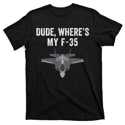 Dude Where’s My F35? Funny Missing F35 Meme Lost Gun Find My F35 T-Shirt