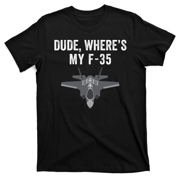 Dude Where’s My F35? Funny Missing F35 Meme Lost Gun Find My F35 T-Shirt