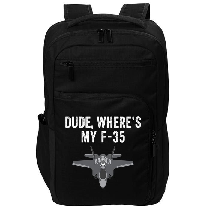 Dude Where’s My F35? Funny Missing F35 Meme Lost Gun Find My F35 Impact Tech Backpack