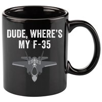 Dude Where’s My F35? Funny Missing F35 Meme Lost Gun Find My F35 11oz C Handle Ceramic Mug