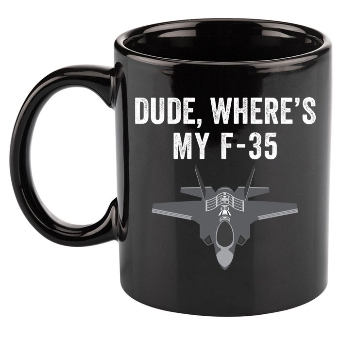 Dude Where’s My F35? Funny Missing F35 Meme Lost Gun Find My F35 11oz C Handle Ceramic Mug